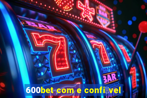 600bet com e confi谩vel